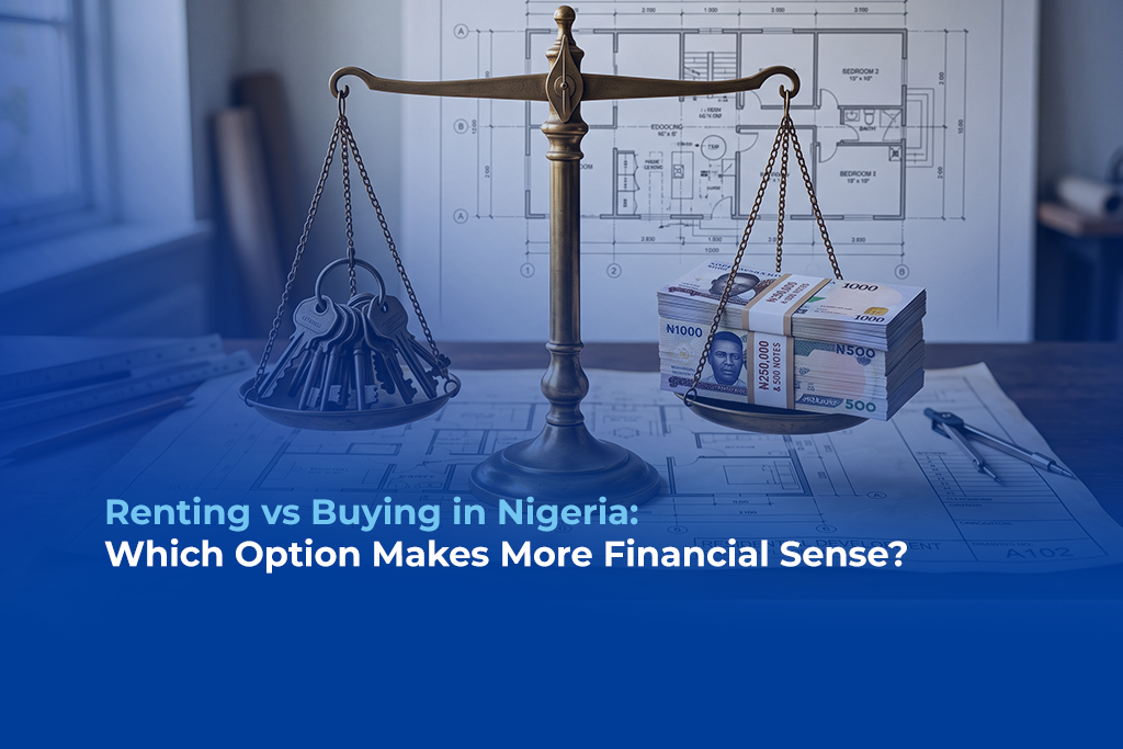 Renting vs Buying in Nigeria: Which Option Makes More Financial Sense?